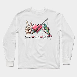 Peace Love Fishing Funny Quote Hilarious Sayings Humor Gift Long Sleeve T-Shirt